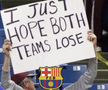 Fanii Barcelonei: ”Vreau ca ambele echipe să piardă”