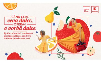 Kaufland lansează prima campanie de psihonutriție: „Când cere ceva dulce, oferă-i o vorbă dulce”