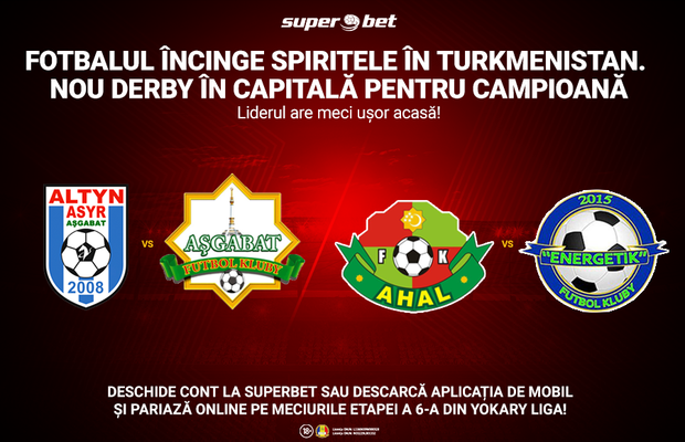 Turkmenii încep să mănânce fotbal pe pâine. Etapa a 6-a din Yokary Liga aduce meciuri excelente pentru pariorii Superbet