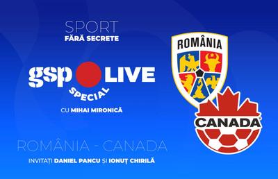 România - Canada » Mihai Mironică, Daniel Pancu și Ionuț Chirilă comentează, la GSP Live Special, amicalul naționalei