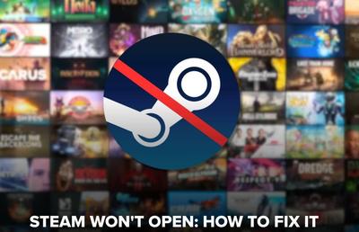 Steam nu se deschide? Iată 5 soluții rapide și ușoare