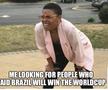 „Eu, căutând oamenii care spuneau că Brazilia va câștiga trofeul”