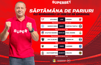 Săptămâna de pariuri începe cu recomandările lui Sabin Ilie din SuperSocial