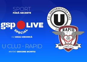 U Cluj - Rapid » Comentăm la GSP Live Special cu Grigore Sichitiu
