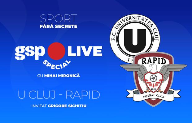 U Cluj - Rapid » Comentăm la GSP Live Special cu Grigore Sichitiu