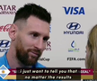 Leo Messi (35 de ani) a fost desemnat MVP-ul partidei Argentina - Croația 3-0, prima semifinală de la Campionatul Mondial. La interviurile de la finalul meciului, „Puricele” a asistat la un monolog emoționant.