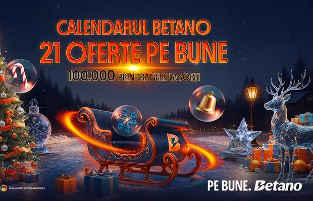 START în Calendarul Betano! 21 de Zile cu Premii PE BUNE + 100.000 Lei prin tragere la sorți