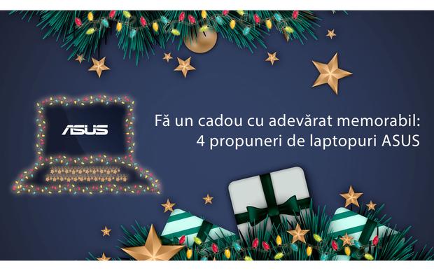 Fă un cadou cu adevărat memorabil: 4 propuneri de laptopuri ASUS