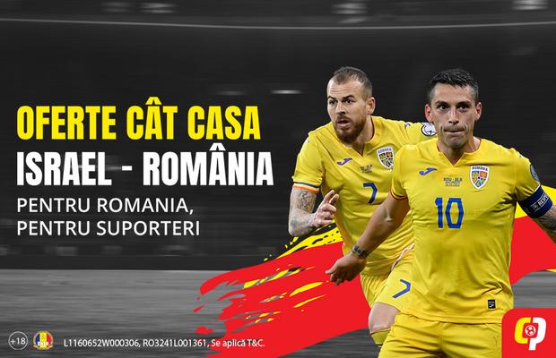 Israel - România, un meci cât o calificare, cu Oferte cât Casa!