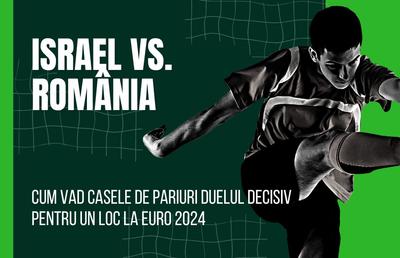 Cum arată cotele pentru meciul Israel vs România?
