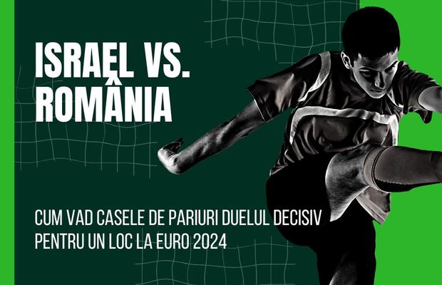 Cum arată cotele pentru meciul Israel vs România?