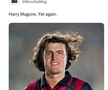 „Din nou, Harry Maldini Maguire”