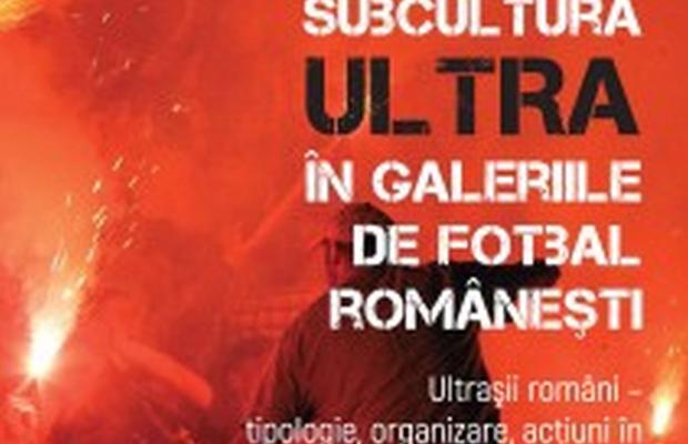 A apărut o carte dedicată culturii ultras din România
