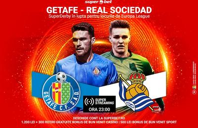 Spectacol în La Liga! Getafe și Real Sociedad luptă pentru locurile de Europa League