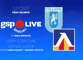 Universitatea Craiova - Levski Sofia, pentru calificarea în turul 3 din Liga Campionilor  » Analizăm meciul la GSP Live Special