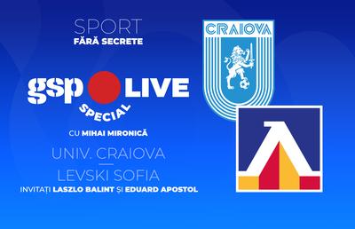 Universitatea Craiova - Levski Sofia, pentru calificarea în turul 3 din Liga Campionilor  » Analizăm meciul la GSP Live Special