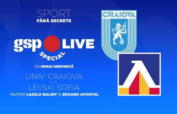 Universitatea Craiova - Levski Sofia, pentru calificarea în turul 3 din Liga Campionilor  » Analizăm meciul la GSP Live Special