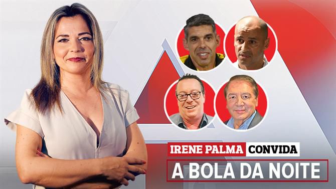 Nuno Campos, Jorge Silas, António Melo e Carlos Severino convidados de Irene Palma em A BOLA DA NOITE (22.00 h)