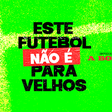 Este Futebol Não É Para Velhos