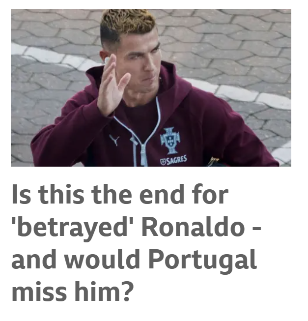 BBC Sport (Inglaterra): «Será este o fim para o 'traído' Ronaldo- e Portugal sentiria a sua falta?» O jornal considerou que os adeptos lusos «tiveram um vislumbre» do que a era pós Cristiano Ronaldo «poderá ser»
