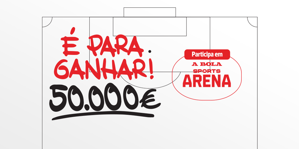 Entra em Sports Arena de A BOLA e habilita-te a ganhar 50 mil euros