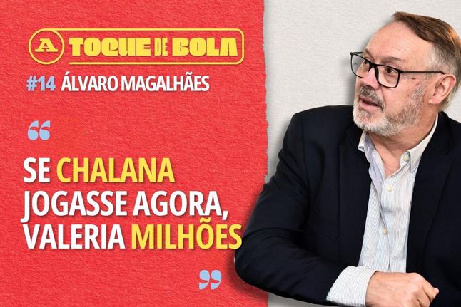 Toque de Bola | Álvaro Magalhães: «Bernardo Silva tem coisas de Chalana, mas...»