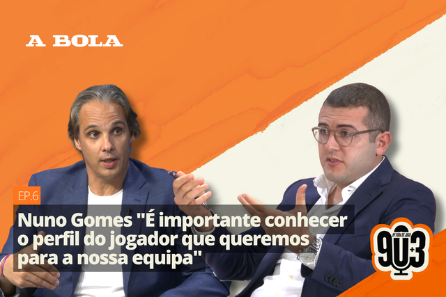 90+3 | Nuno Gomes | «É importante conhecer o perfil do jogador que queremos para a nossa equipa»