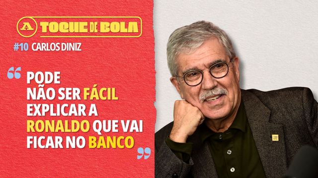 Toque de Bola | Carlos Diniz e o Mundial: «Pode não ser fácil explicar a Ronaldo que vai ficar no banco»