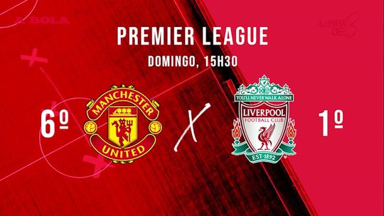 Linha de 3: Manchester United-Liverpool vai parar Inglaterra