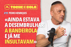 Toque de Bola | Pedro Henriques: «Eu corria o dobro dos outros nos anos 90»
