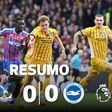 Muito voo, pouco rumo: Palace e Brighton não quiseram nada com os golos (resumo)