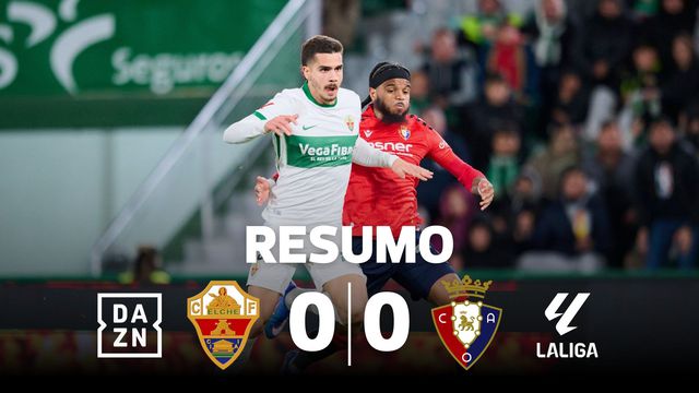 Elche de Martim Neto atrasa Osasuna na luta pelos lugares europeus (resumo)
