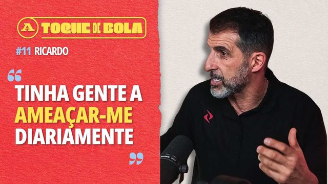 Toque de Bola | Ricardo: «Tive medo, recebia ameaças todos os dias»