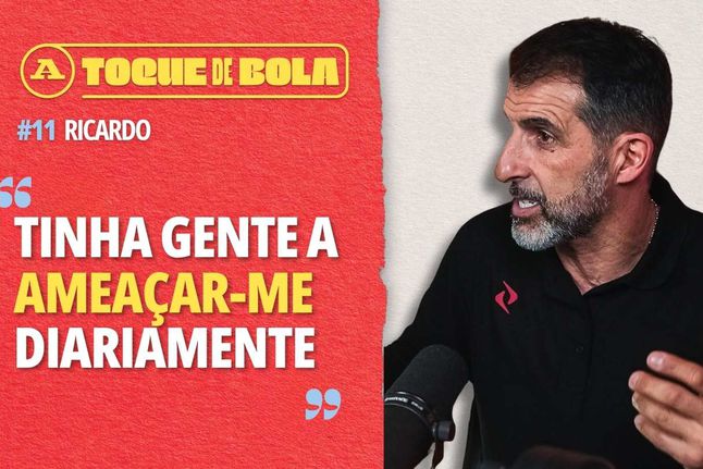 Toque de Bola | Ricardo: «Tive medo, recebia ameaças todos os dias»