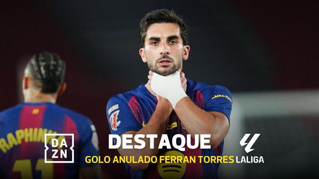 Golo de Ferran Torres anulado pelo VAR devido a fora de jogo insólito