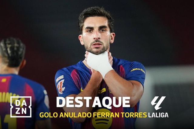 Golo de Ferran Torres anulado pelo VAR devido a fora de jogo insólito