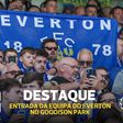 Agora é real: última entrada da equipa do Everton no Goodison Park