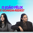 Lado B: O João Félix é guarda-redes?