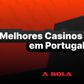 Top 14 melhores casinos online em Portugal: jogos, bónus, apps