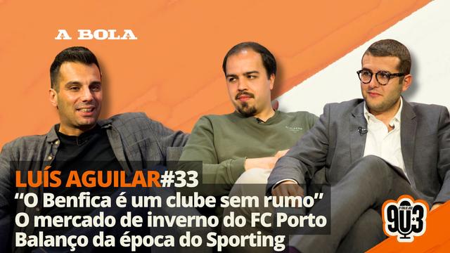 90+3 | T3 | EP 33 | Luís Aguilar | «O Benfica, neste momento, é um clube sem rumo»