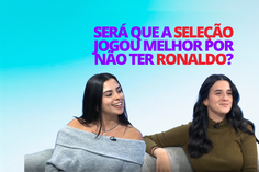 LADO B: Será que  a seleção jogou melhor por não ter Ronaldo?