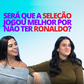 LADO B: Será que  a seleção jogou melhor por não ter Ronaldo?