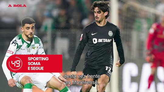 A BOLA em 59 segundos: Sporting soma e segue e os elogios de João Mário a Schmidt