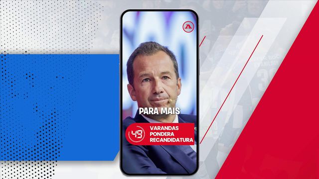 A BOLA em 59 segundos: Varandas pondera candidatura no Sporting