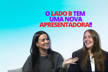 Lado B: Temos uma nova apresentadora!!