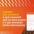 Casinos online são seguros? O que deves mesmo verificar antes de jogar
