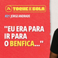 Jorge Andrade: «Assinei pelo Benfica e fui parar ao FC Porto»