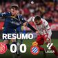 O resumo da batalha defensiva entre Girona e Espanhol