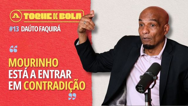 Toque de Bola | Daúto Faquirá: «Mourinho entra em contradição sobre o tema do racismo»