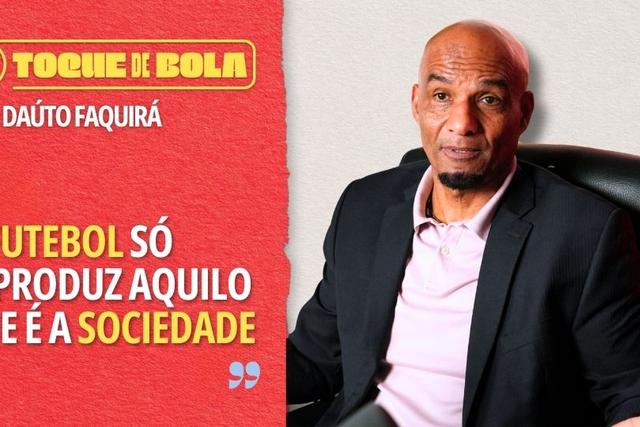 Toque de Bola | Daúto Faquirá: «Teve de ser Jorge Jesus a dizer que os outros tinham mais pretos»